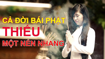 Cả đời BÁI PHẬT Vẫn còn THIẾU một NÉN NHANG