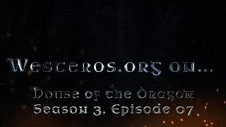 Westeros.org on House of the Dragon, Season 3, Episode 7