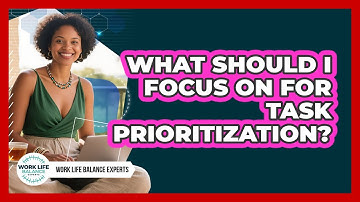What Should I Focus On For Task Prioritization?