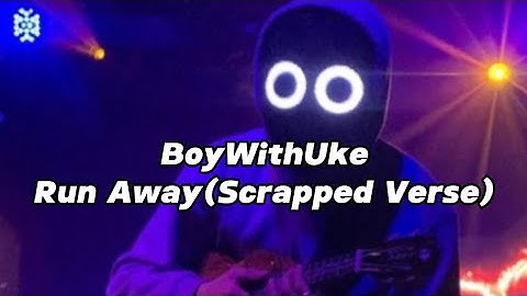 BoyWithUke | Run Away (Scrapped Verse) | Lyrics