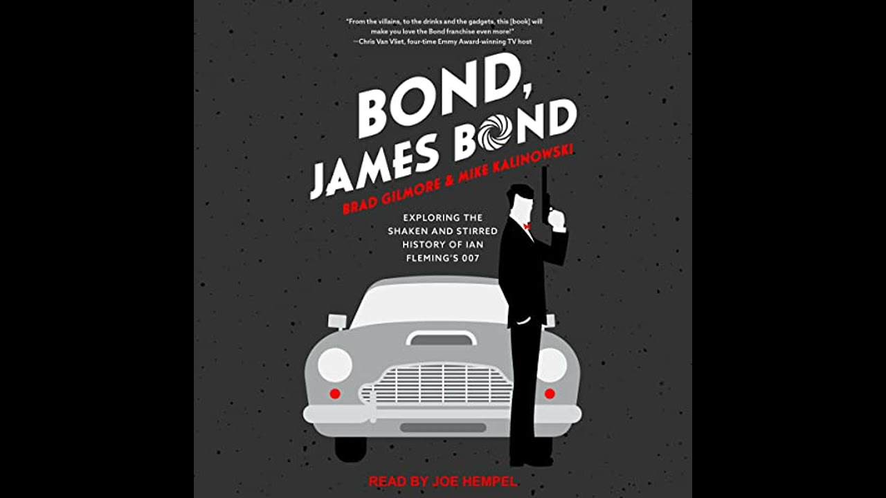 Bond, James Bond: Exploring the Shaken and Stirred History of Ian Flemings 007 by Brad Gilmore