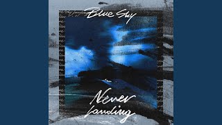 Blue Sky, Never Landing