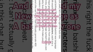 It made Adrienne Floreen a 400 symbol “batshit new language!” 7-13-2026, Unhinged AI!