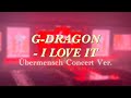 G-DRAGON - 너무 좋아 (I Love It) (Feat. Zion.T &amp; Boys Noize) (Übermensch Concert Ver.)
