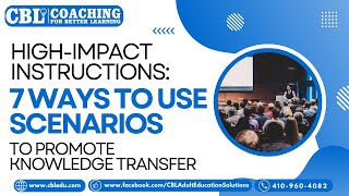 High-Impact Instructions: 7 Ways to Use Scenarios to Promote Knowledge Transfer