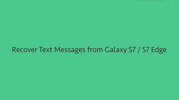 Recover Deleted Text Messages from Samsung Galaxy S7