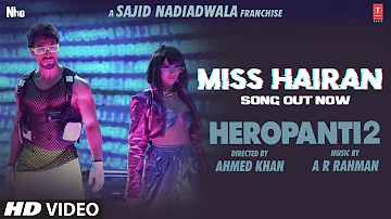 Miss Hairan Song: HEROPANTI 2 | Tiger Tara@ARRahmanNisa Shetty Mehboob Sajid N Bhushan KAhmed K