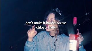 don’t make it harder on me by chloe x halle (lyrics)