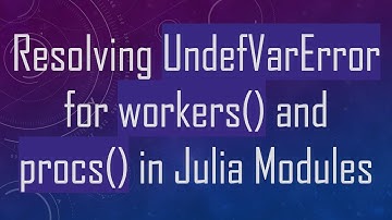 Resolving UndefVarError for workers() and procs() in Julia Modules