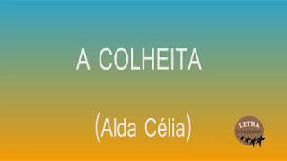 A Colheita - Alda Célia (Letra)