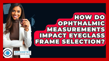How Do Ophthalmic Measurements Impact Eyeglass Frame Selection? - Optometry Knowledge Base