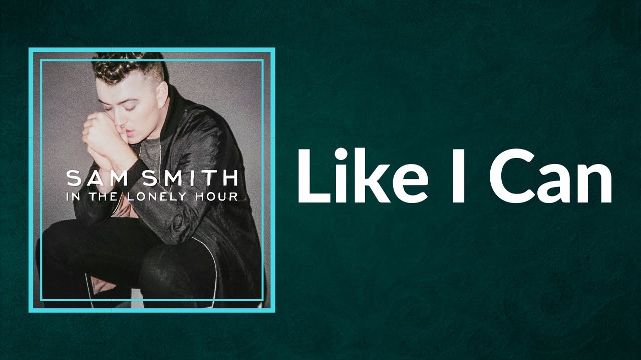 Sam Smith - Like I Can (Lyrics) - YouTube