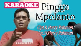 Download lagu Herry Rahman - Pingga Mpolanto (Karaoke)