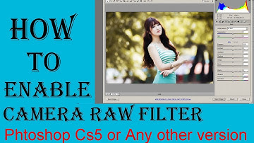 How To Enable Camera Raw Filter in Photoshop Cs5 or any other version