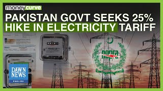 Pakistan Govt Seeks 25% Hike In Electricity Tariff | Dawn News English