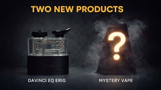 TWO NEW VAPES - Davinci EQ Erig + EXCLUSIVE LIVE LEAK