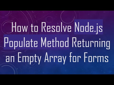 How to Resolve Node.js Populate Method Returning an Empty Array for Forms