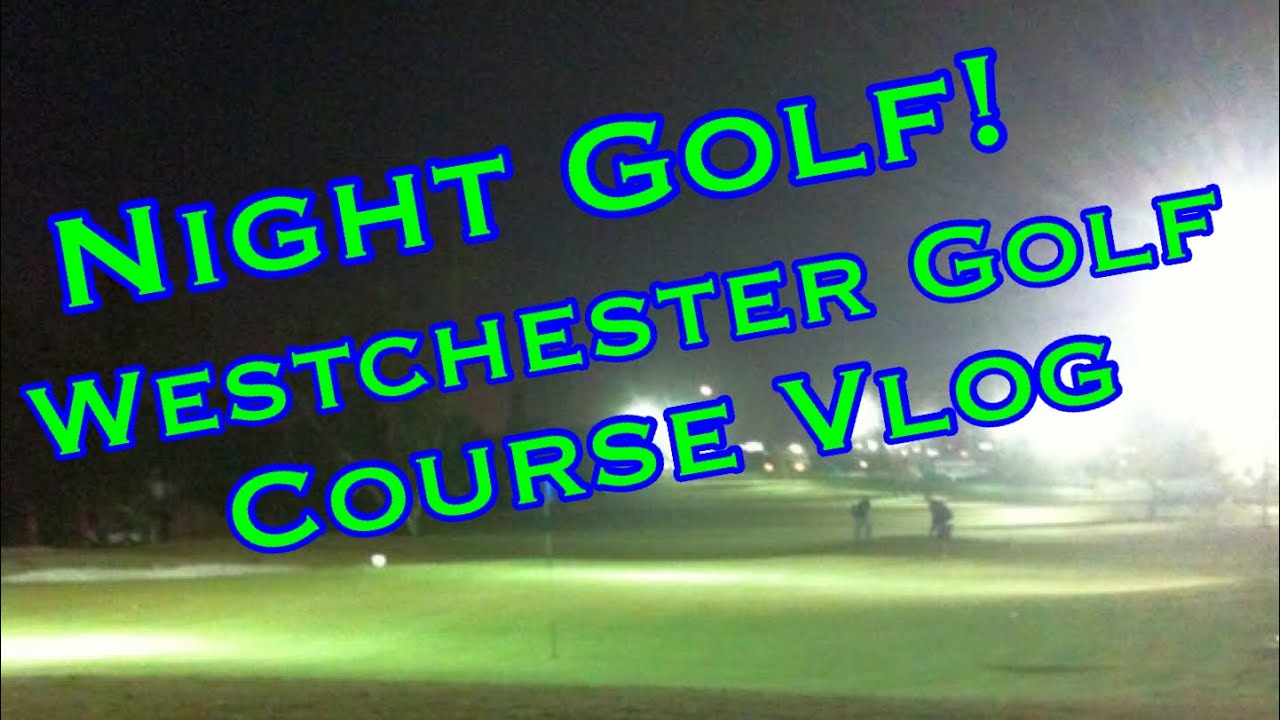 Ready Golf, Ep. 15 Night Golf at Westchester Golf Course Vlog Part 1