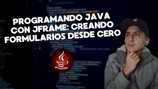 Programando Java con JFrame: creando formularios desde cero