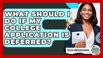 What Should I Do If My College Application Is Deferred? - College Admissions Insider