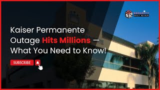 Kaiser Permanente Outage Hits Millions — What You Need to Know!
