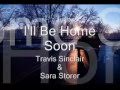 I'll Be Home Soon - Travis Sinclair & Sara Storer