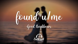 Good Neighbours – found u/me (Lyrics)