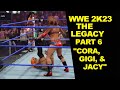 WWE 2K23 MyRise: The Legacy Part 6 &quot;Cora, Gigi, &amp; Jacy&quot;