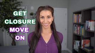 Finally Get Closure and Move On with Your Life!