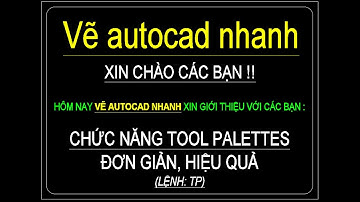 Hướng dẫn sử dụng chức năng Tool Palettes đơn giản, hiệu quả !