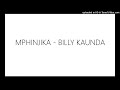 MPHINJIKA - BILLY KAUNDA