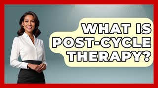What Is Post-cycle Therapy? - Mind Over Substance