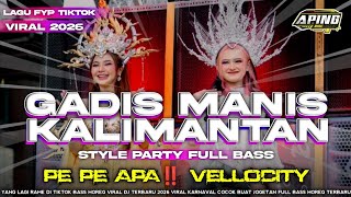 Dj Gadis Manis Kalimantan  Pe Pe Apa  Bas Horeg Style Party Vellocity  Terbaru 2026 
