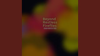 Beyond Restless Fireflies