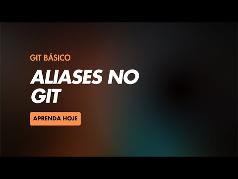 Curso básico de Git #5 - Aliases no Git
