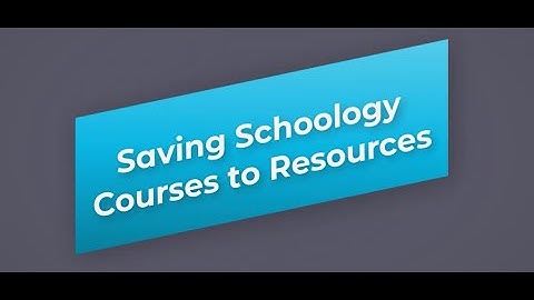 Saving Schoology Courses to Resources