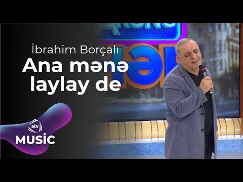 İbrahim Borçalı - Ana mənə laylay de