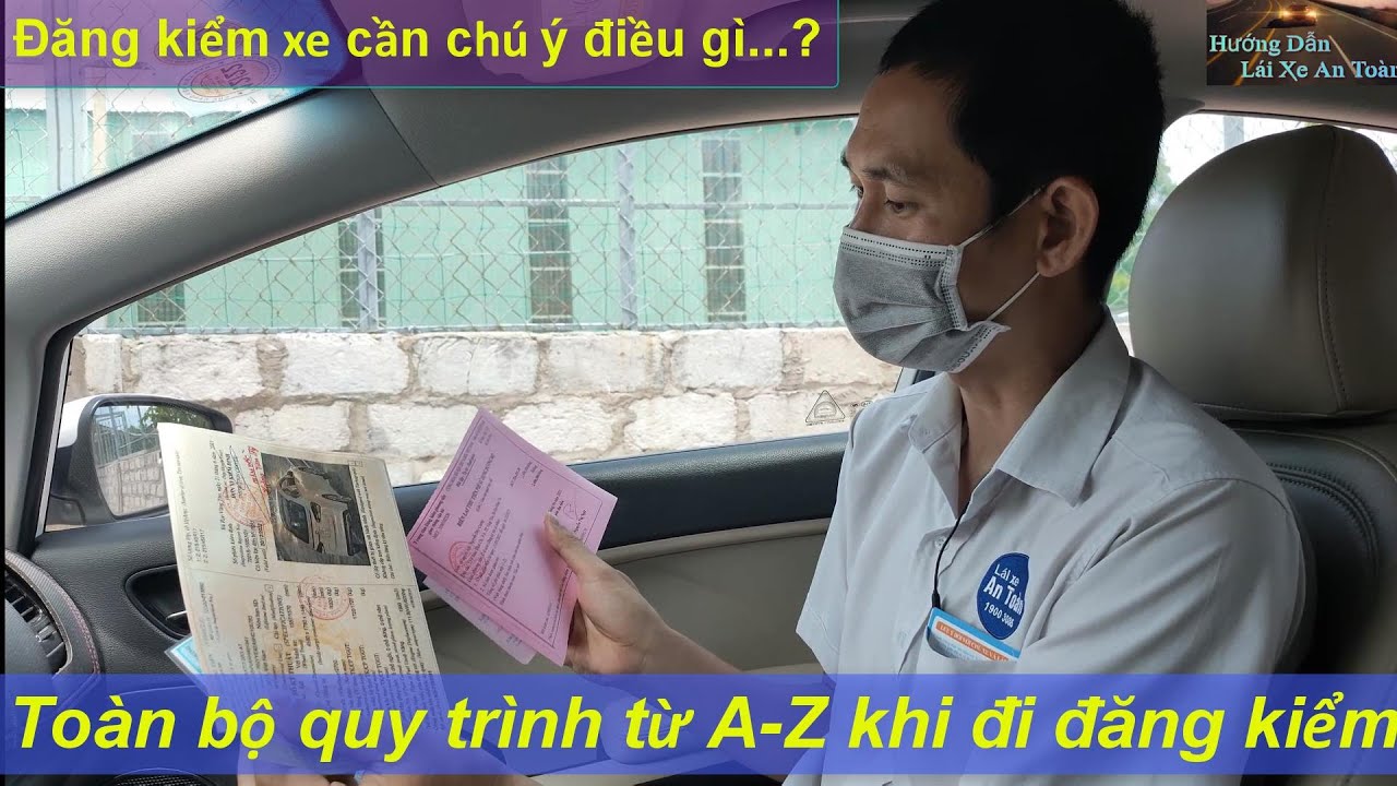 Quy trình đi đăng kiểm xe từ A - Z (cần mang theo gì và cần làm những gì ) - Thầy Tâm