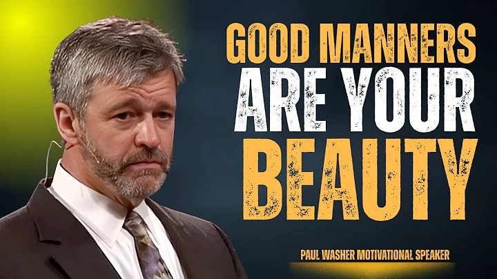 GOOD MANNERS ARE YOUR BEAUTY||THE POWERFUL MOTIVATIONAL SPEECH BY PAUL WASHER||