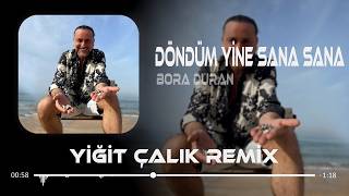 Döndüm Yine Sana Sana Öldüm Yine Sana Sana (Yiğit Çalık Remix) Bora Duran - Döndüm Resimi