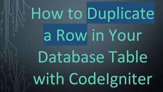 How to Duplicate a Row in Your Database Table with CodeIgniter