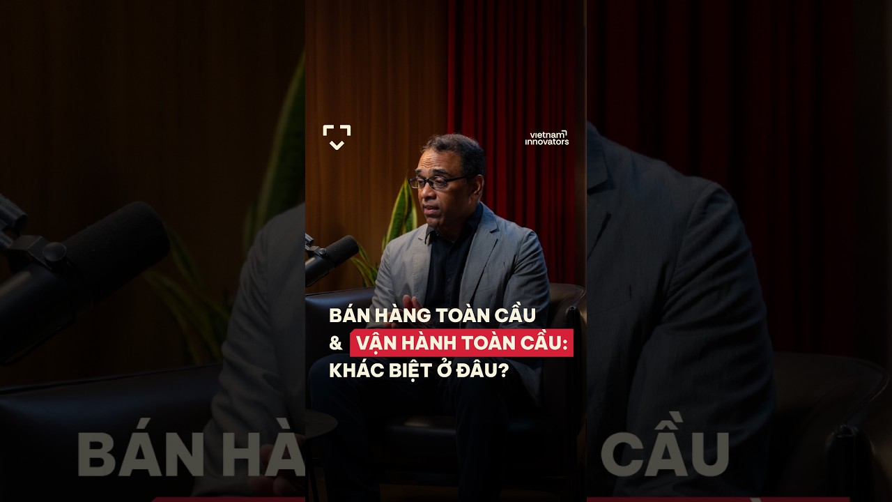 Bán hàng toàn cầu & vận hành toàn cầu: Khác biệt ở đâu?