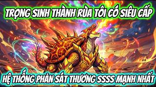 Full | Trọng Sinh Thành Rùa Tôi Có Siêu Cấp Hệ Thống Phản Sát Thương SSSS Mạnh Nhất | HH VietSub