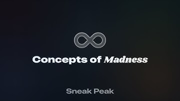 Concepts of Madness | Sneak Peak