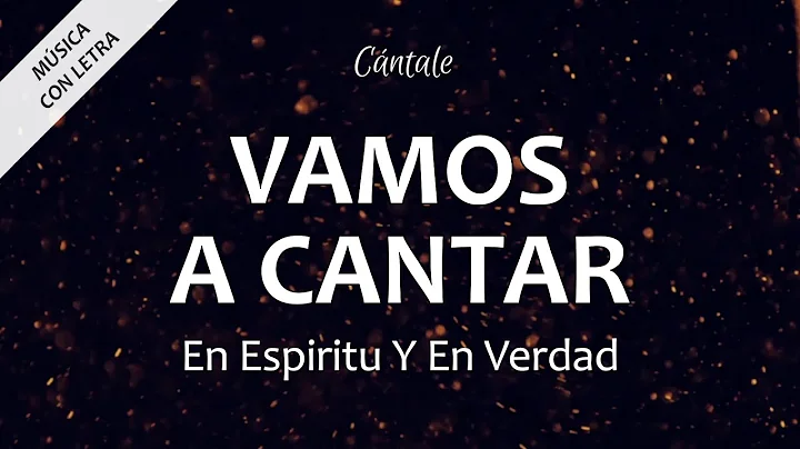 C0035 VAMOS A CANTAR - En Espritu Y En Verdad (Let...