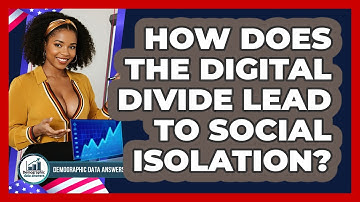 How Does The Digital Divide Lead To Social Isolation? - Demographic Data Answers