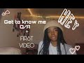 Get to know me Q/A + FIRST VIDEO