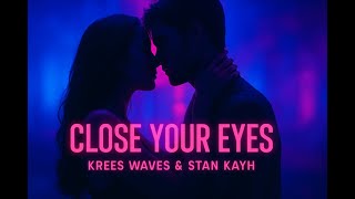 Krees Waves Stan Kayh - Close Your Eyes
