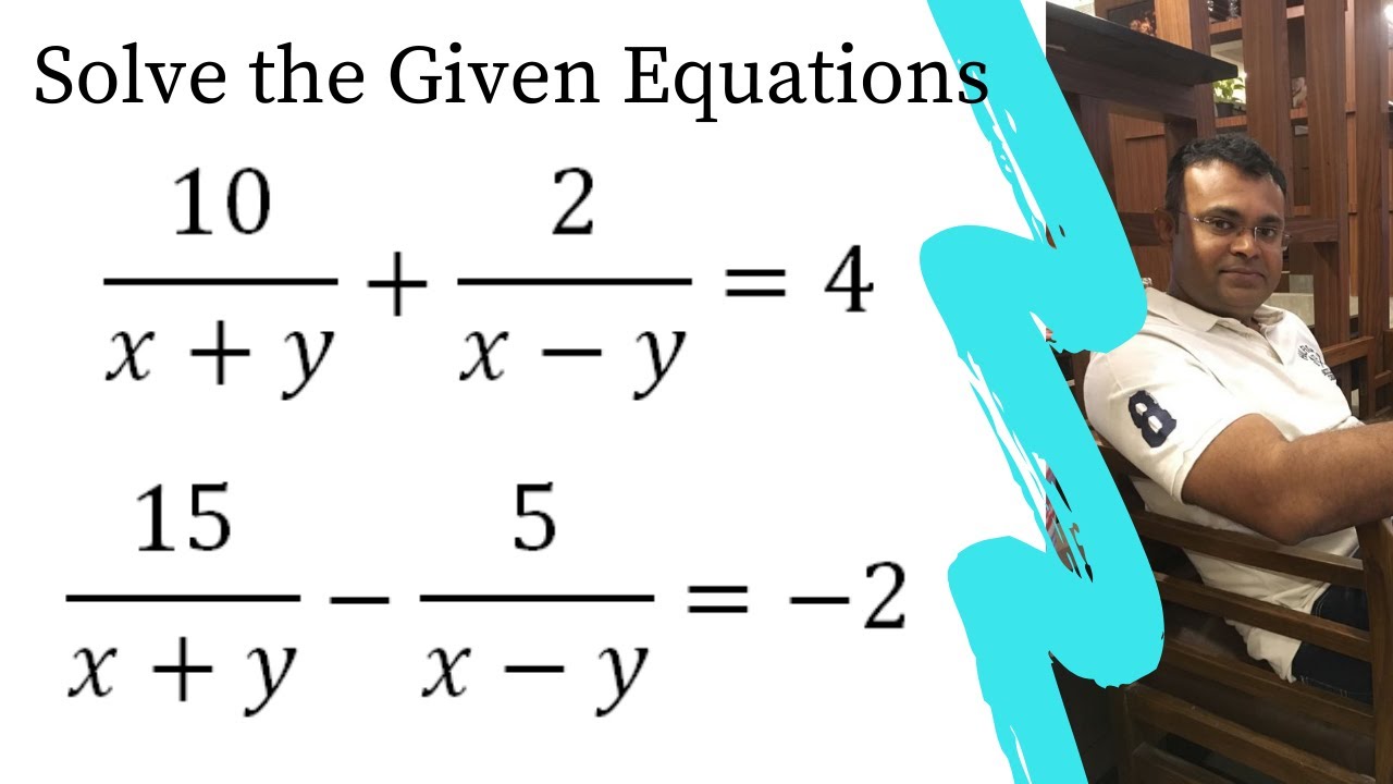 10 X Y 2 X Y 4 15 X Y 5 X Y 2 Solve The Pairs Of Equations By Reducing Them To A Pair Of Linear Youtube