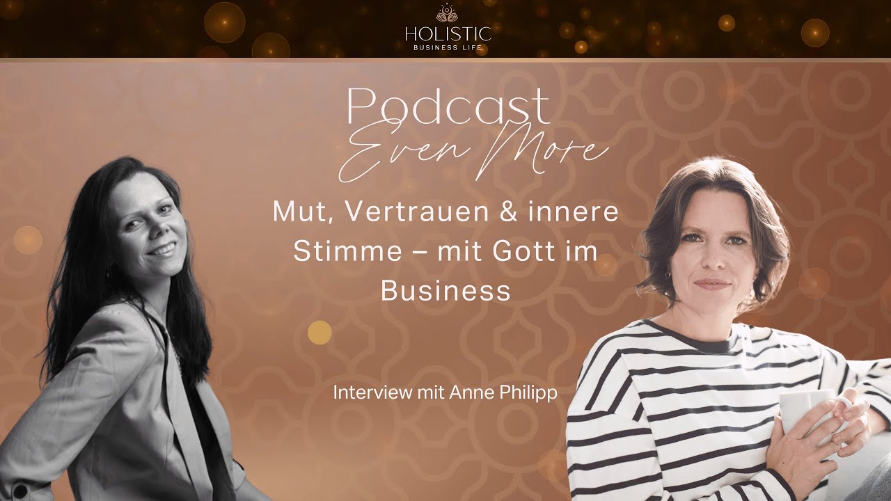 Mut, Vertrauen & innere Stimme – mit Gott im Business, Interview mit Anne Philipp
